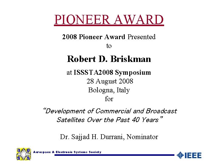 PIONEER AWARD 2008 Pioneer Award Presented to Robert D. Briskman at ISSSTA 2008 Symposium