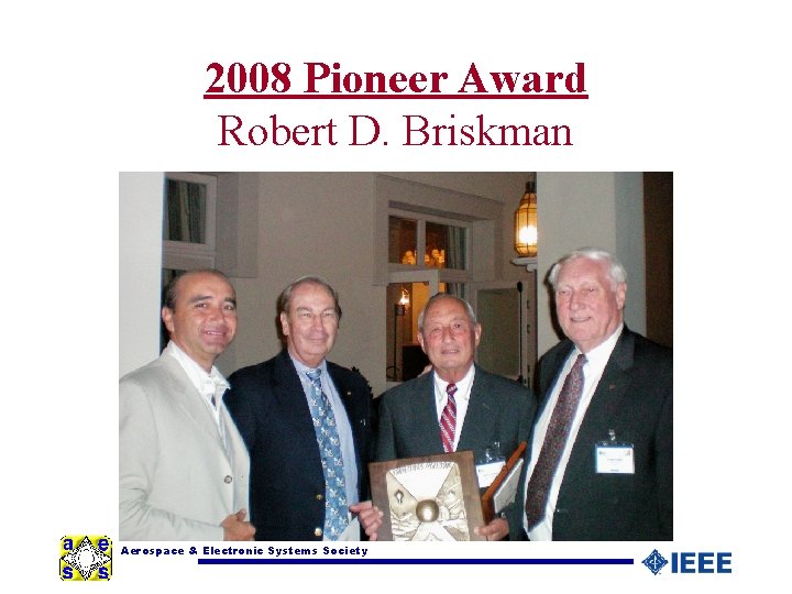 2008 Pioneer Award Robert D. Briskman Aerospace & Electronic Systems Society 