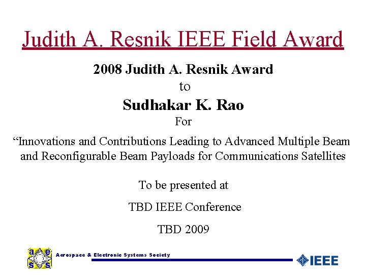 Judith A. Resnik IEEE Field Award 2008 Judith A. Resnik Award to Sudhakar K.