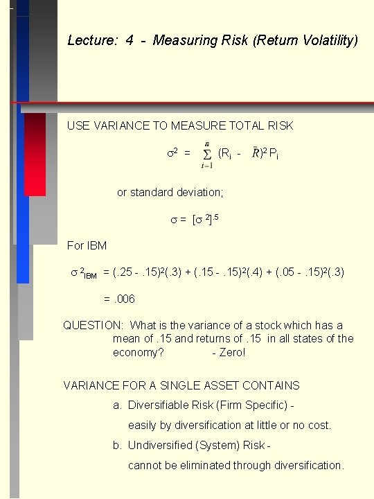 Lecture: 4 - Measuring Risk (Return Volatility) USE VARIANCE TO MEASURE TOTAL RISK 2