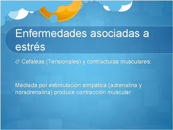 Enfermedades asociadas a estrés Cefaleas (Tensionales) y contracturas musculares: Mediada por estimulación simpática (adrenalina