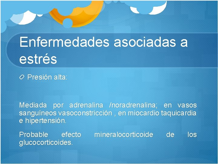 Enfermedades asociadas a estrés Presión alta: Mediada por adrenalina /noradrenalina; en vasos sanguíneos vasoconstricción