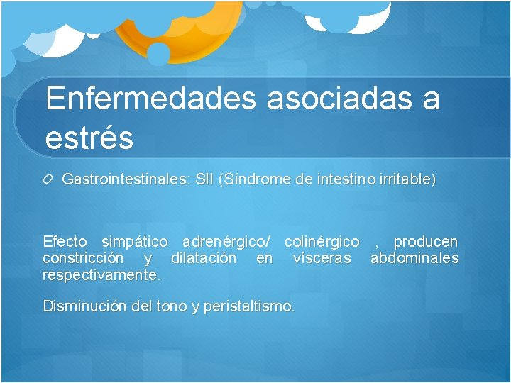 Enfermedades asociadas a estrés Gastrointestinales: SII (Síndrome de intestino irritable) Efecto simpático adrenérgico/ colinérgico