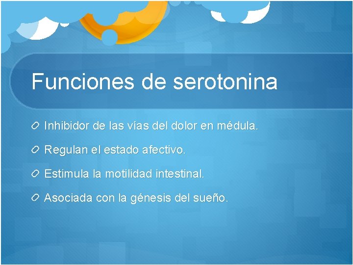 Funciones de serotonina Inhibidor de las vías del dolor en médula. Regulan el estado