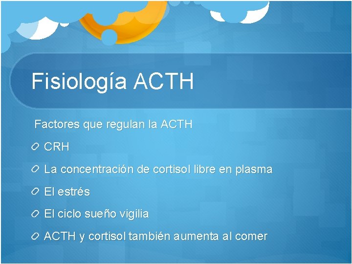 Fisiología ACTH Factores que regulan la ACTH CRH La concentración de cortisol libre en
