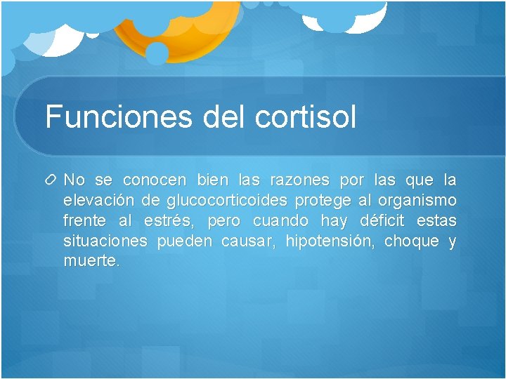 Funciones del cortisol No se conocen bien las razones por las que la elevación