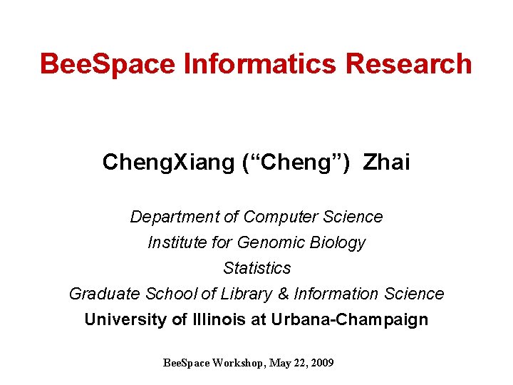 Bee. Space Informatics Research Cheng. Xiang (“Cheng”) Zhai Department of Computer Science Institute for