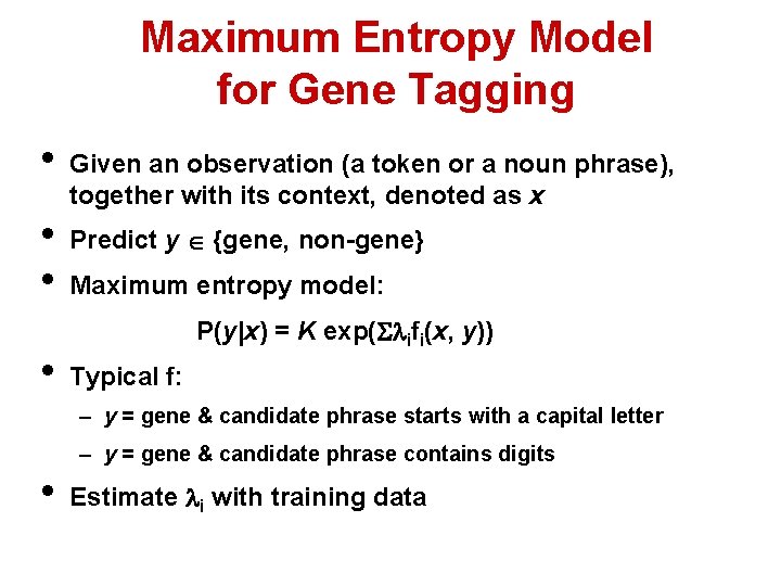 Maximum Entropy Model for Gene Tagging • • Given an observation (a token or
