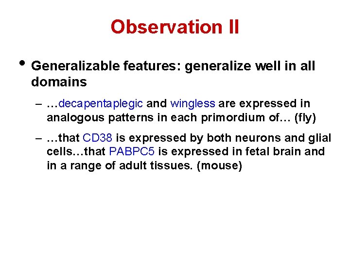 Observation II • Generalizable features: generalize well in all domains – …decapentaplegic and wingless