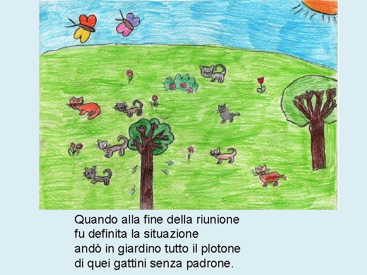 Quando alla fine della riunione fu definita la situazione andò in giardino tutto il