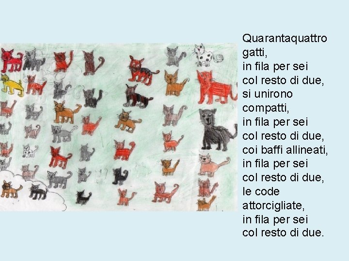 Quarantaquattro gatti, in fila per sei col resto di due, si unirono compatti, in