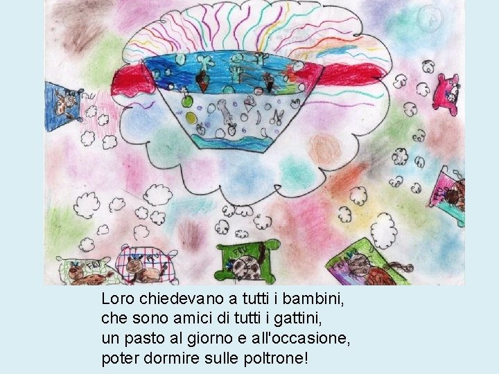 Loro chiedevano a tutti i bambini, che sono amici di tutti i gattini, un