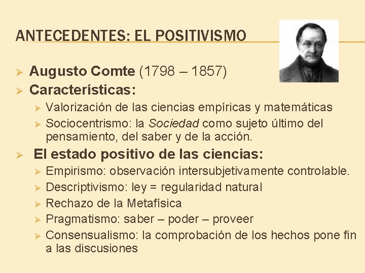 ANTECEDENTES: EL POSITIVISMO Ø Ø Augusto Comte (1798 – 1857) Características: Ø Ø Ø ANTECEDENTES: EL POSITIVISMO Ø Ø Augusto Comte (1798 – 1857) Características: Ø Ø Ø