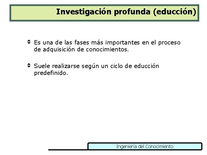 Investigación profunda (educción) v Es una de las fases más importantes en el proceso