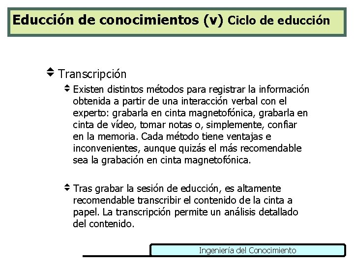 Educción de conocimientos (v) Ciclo de educción v Transcripción v Existen distintos métodos para