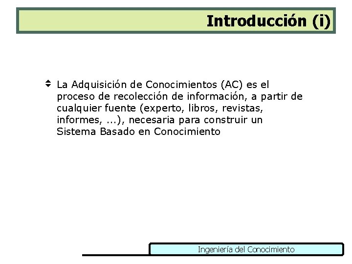 Introducción (i) v La Adquisición de Conocimientos (AC) es el proceso de recolección de