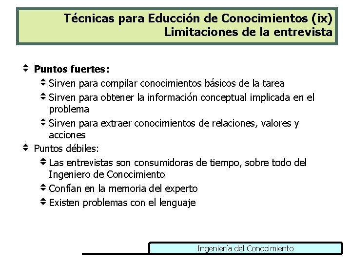 Técnicas para Educción de Conocimientos (ix) Limitaciones de la entrevista v Puntos fuertes: v