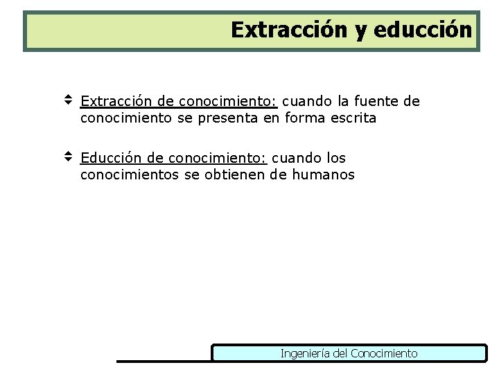 Extracción y educción v Extracción de conocimiento: cuando la fuente de conocimiento se presenta