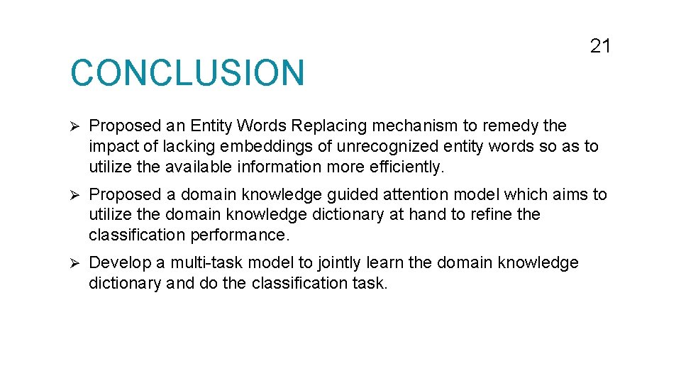 CONCLUSION 21 Ø Proposed an Entity Words Replacing mechanism to remedy the impact of CONCLUSION 21 Ø Proposed an Entity Words Replacing mechanism to remedy the impact of