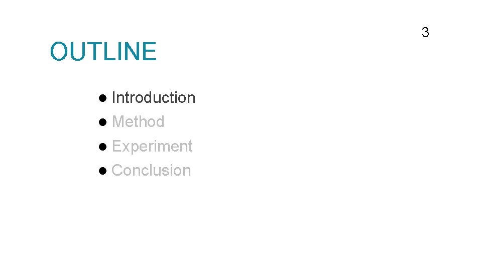 OUTLINE l Introduction l Method l Experiment l Conclusion 3 OUTLINE l Introduction l Method l Experiment l Conclusion 3