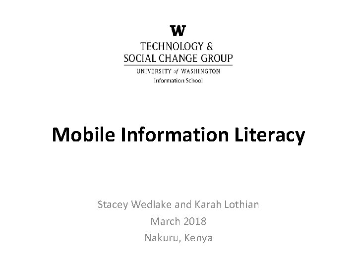 Mobile Information Literacy Stacey Wedlake and Karah Lothian March 2018 Nakuru, Kenya 