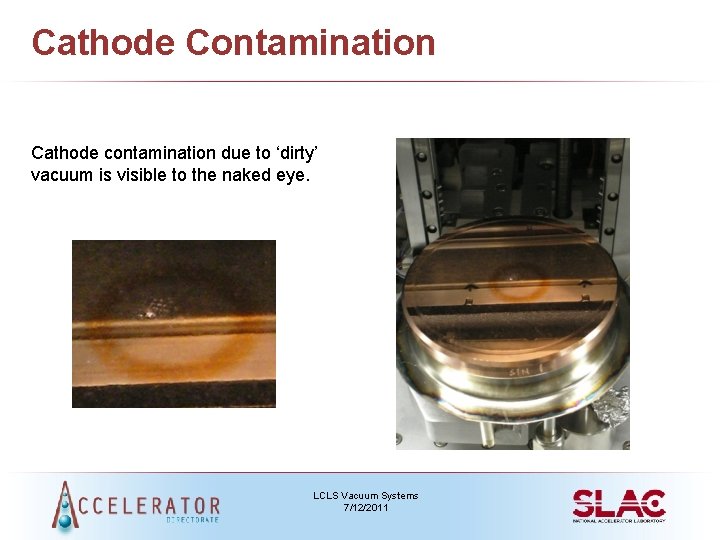Cathode Contamination Cathode contamination due to ‘dirty’ vacuum is visible to the naked eye.