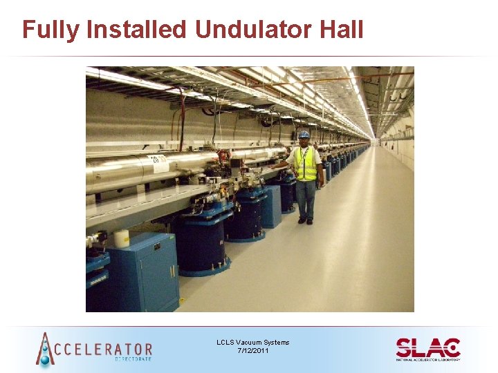Fully Installed Undulator Hall LCLS Vacuum Systems 7/12/2011 