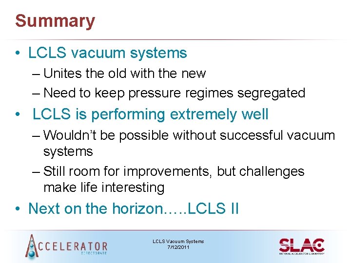 Summary • LCLS vacuum systems – Unites the old with the new – Need