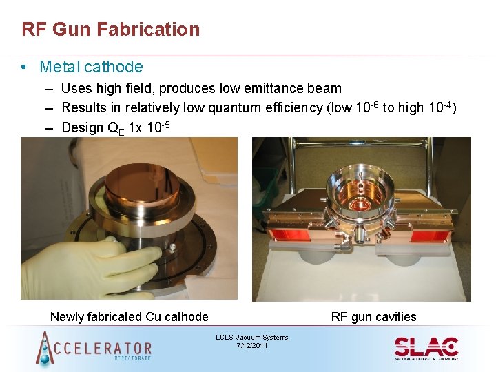 RF Gun Fabrication • Metal cathode – Uses high field, produces low emittance beam