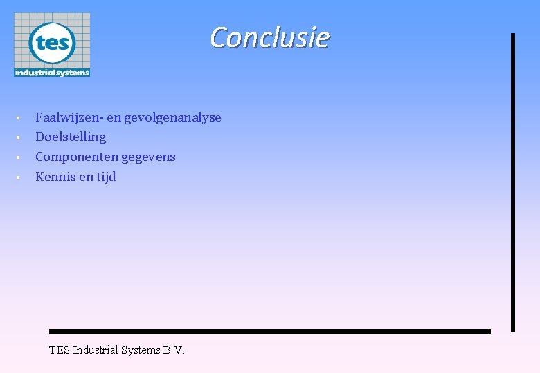 Conclusie § § Faalwijzen- en gevolgenanalyse Doelstelling Componenten gegevens Kennis en tijd TES Industrial