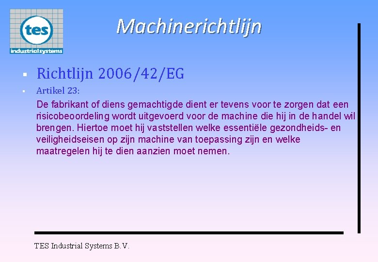 Machinerichtlijn § § Richtlijn 2006/42/EG Artikel 23: De fabrikant of diens gemachtigde dient er