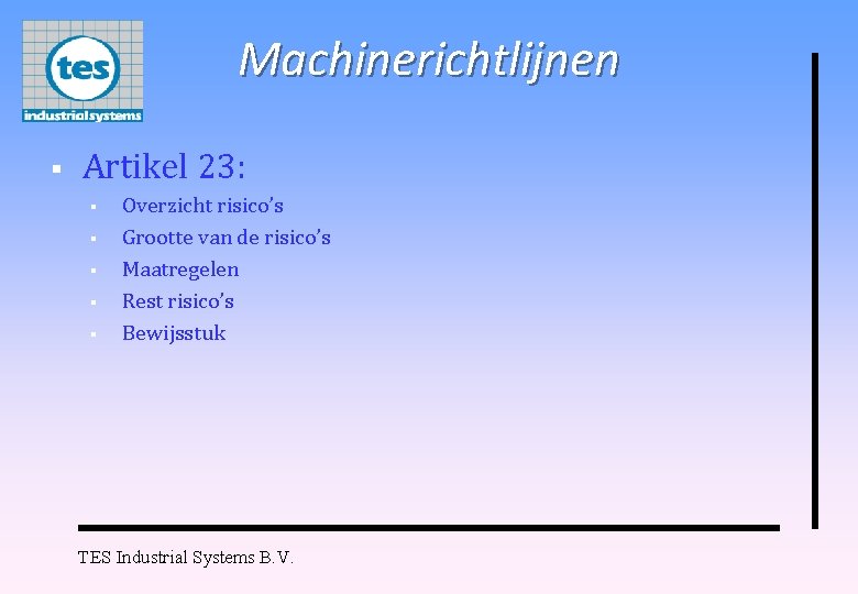 Machinerichtlijnen § Artikel 23: § § § Overzicht risico’s Grootte van de risico’s Maatregelen