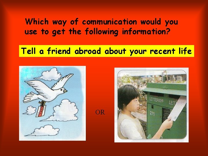 Which way of communication would you use to get the following information? Tell a