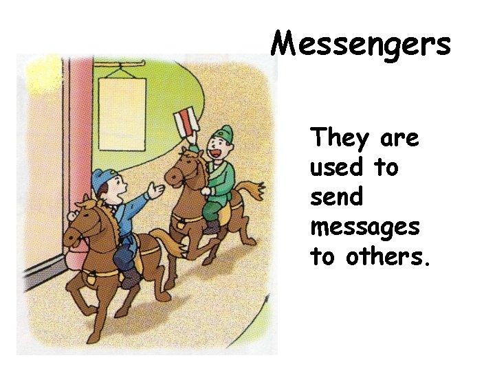 Messengers They are used to send messages to others. 