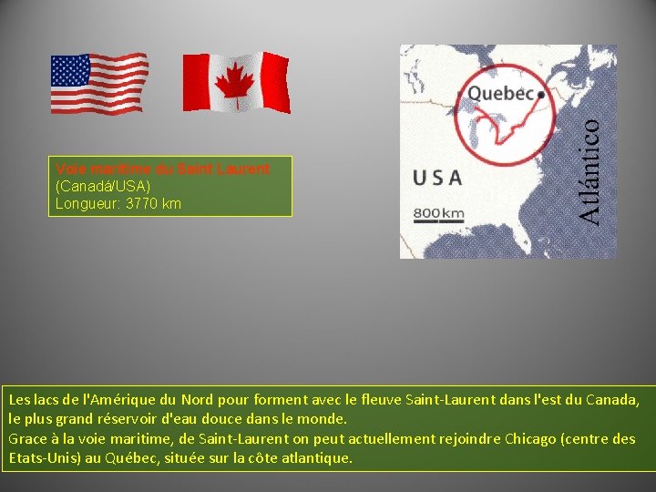 Voie marítime du Saint Laurent (Canadá/USA) Longueur: 3770 km Les lacs de l'Amérique du