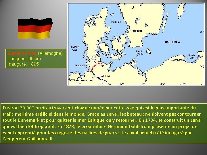 Canal de Kiel (Allemagne) Longueur 99 km Inauguré: 1895 Environ 70. 000 navires traversent