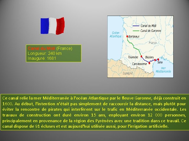 Canal du Midi (France) Longueur: 240 km Inauguré: 1681 Ce canal relie la mer