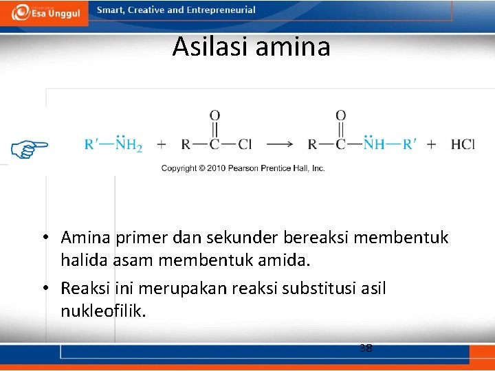 Asilasi amina • Amina primer dan sekunder bereaksi membentuk halida asam membentuk amida. •