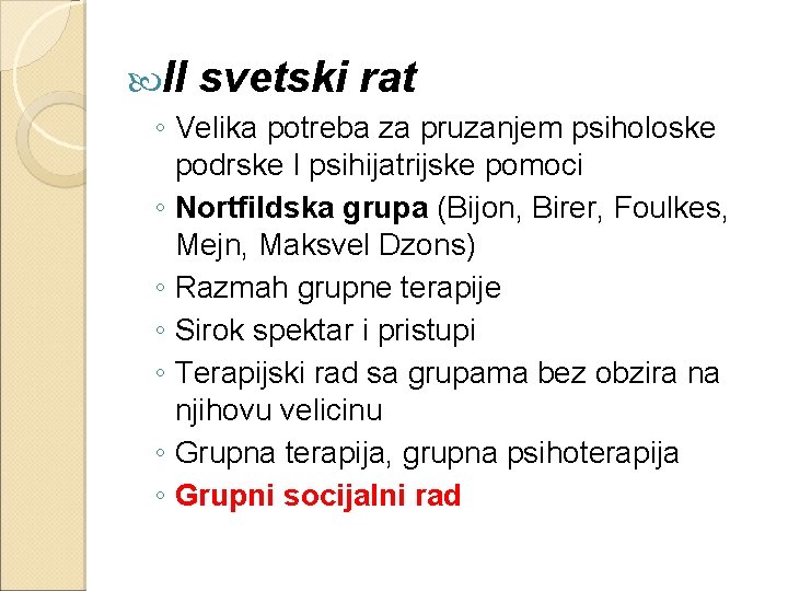  II svetski rat ◦ Velika potreba za pruzanjem psiholoske podrske I psihijatrijske pomoci