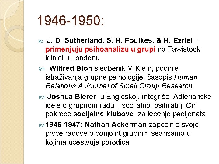 1946 -1950: J. D. Sutherland, S. H. Foulkes, & H. Ezriel – primenjuju psihoanalizu