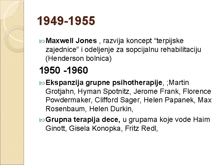 1949 -1955 Maxwell Jones , razvija koncept “terpijske zajednice” i odeljenje za sopcijalnu rehabilitaciju