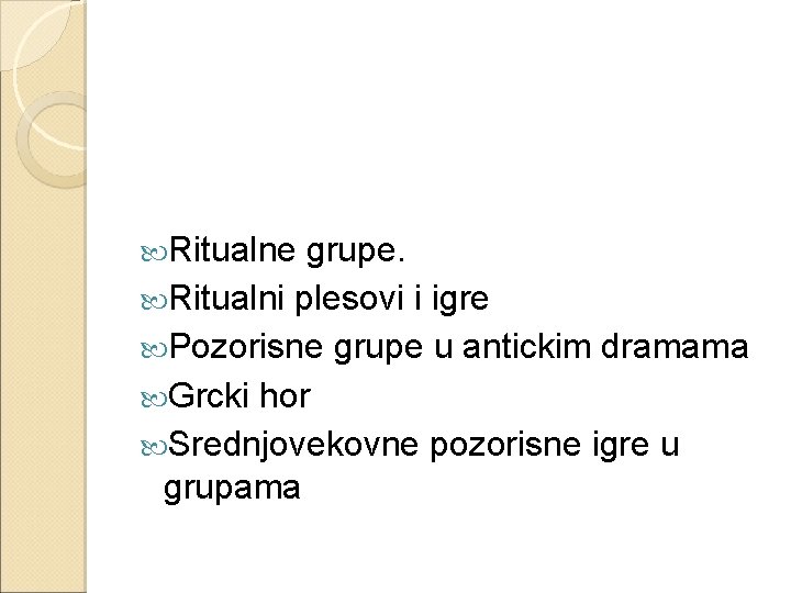  Ritualne grupe. Ritualni plesovi i igre Pozorisne grupe u antickim dramama Grcki hor