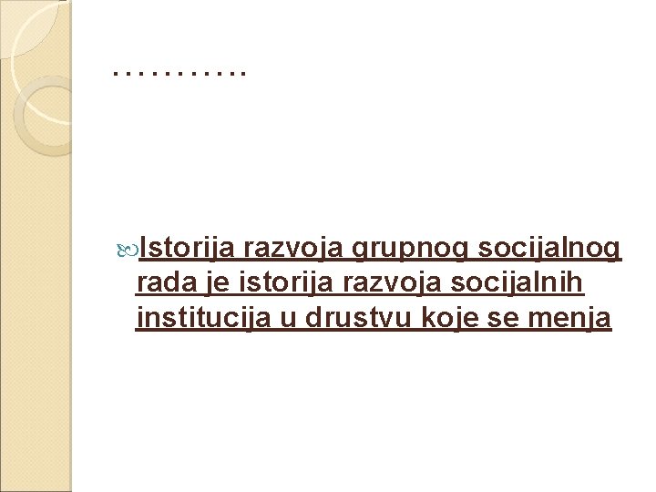 ………. . Istorija razvoja grupnog socijalnog rada je istorija razvoja socijalnih institucija u drustvu