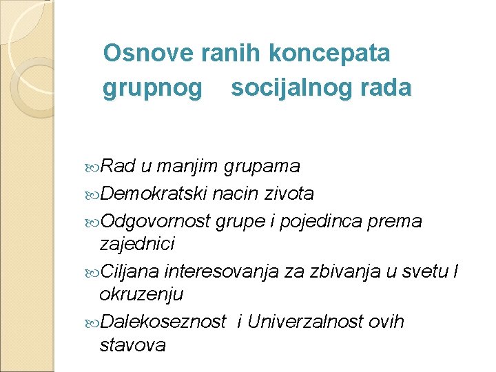 Osnove ranih koncepata grupnog socijalnog rada Rad u manjim grupama Demokratski nacin zivota Odgovornost