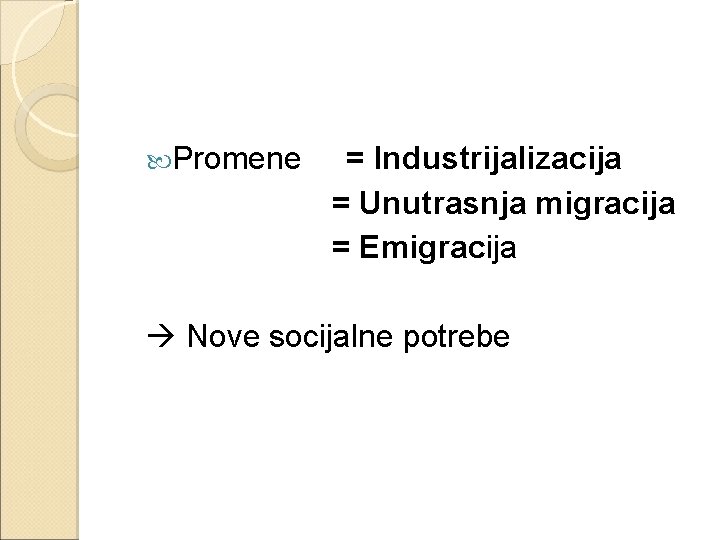 Promene = Industrijalizacija = Unutrasnja migracija = Emigracija Nove socijalne potrebe 