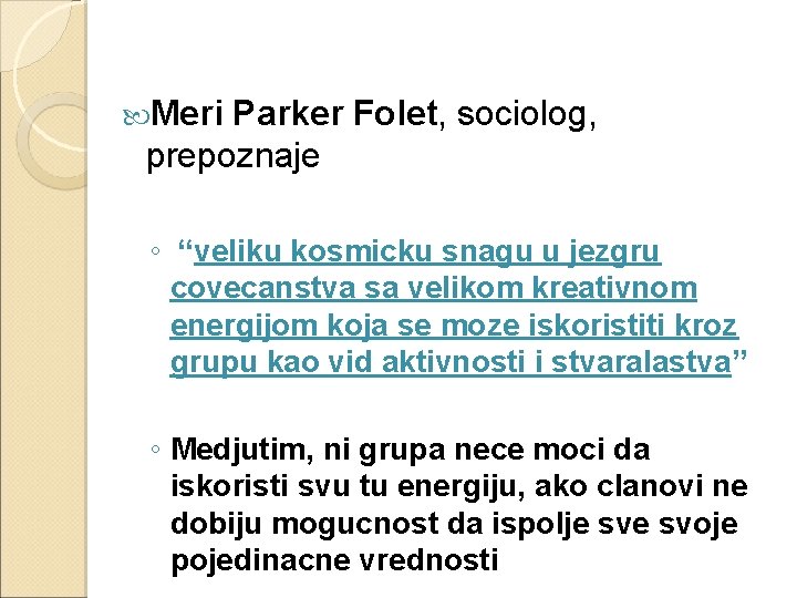  Meri Parker Folet, sociolog, prepoznaje ◦ “veliku kosmicku snagu u jezgru covecanstva sa