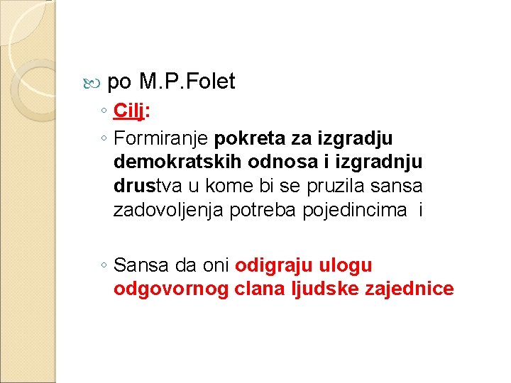  po M. P. Folet ◦ Cilj: ◦ Formiranje pokreta za izgradju demokratskih odnosa