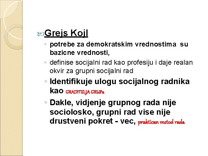  Grejs Kojl ◦ potrebe za demokratskim vrednostima su bazicne vrednosti, ◦ definise socijalni