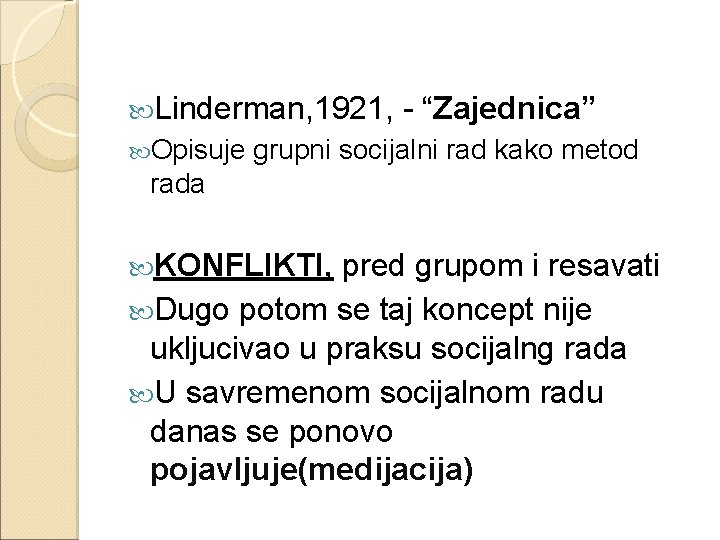  Linderman, 1921, Opisuje - “Zajednica” grupni socijalni rad kako metod rada KONFLIKTI, pred