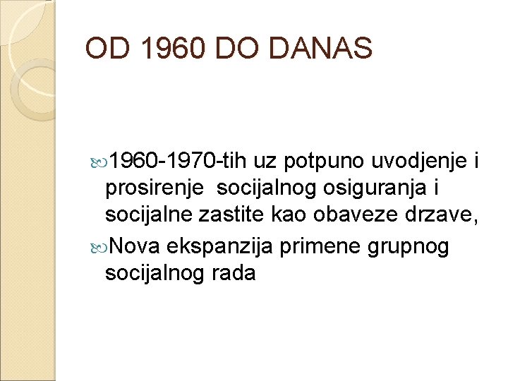 OD 1960 DO DANAS 1960 -1970 -tih uz potpuno uvodjenje i prosirenje socijalnog osiguranja